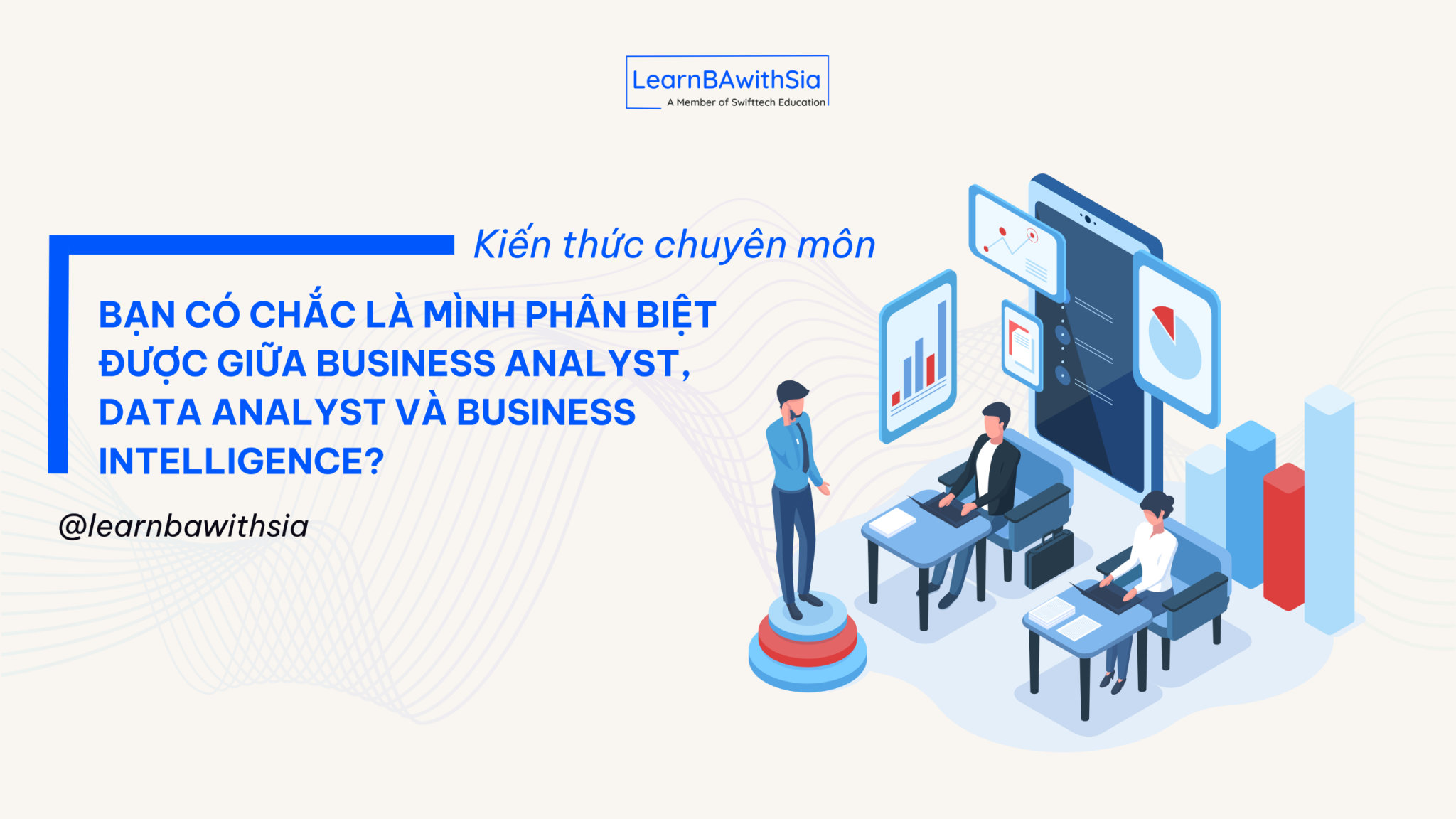 Bạn có chắc là mình phân biệt được giữa Business Analyst, Data Analyst ...